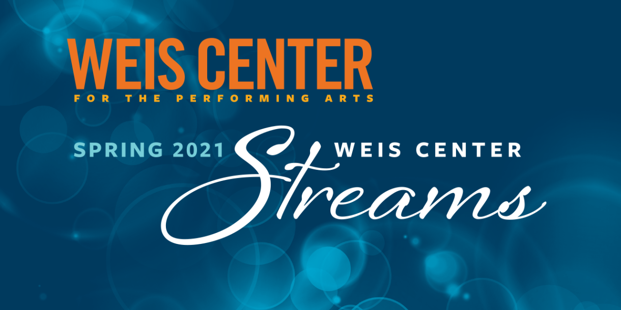 Weis Center for the Performing Arts, Streams Spring 2021